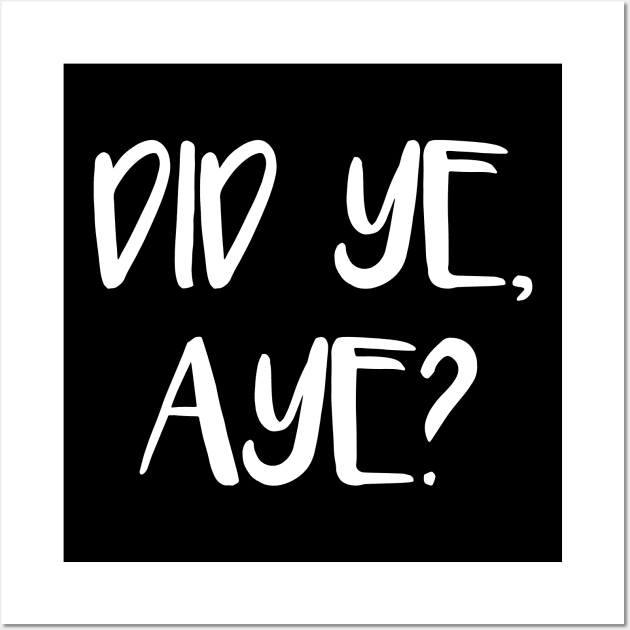 DID YE, AYE?, Scots Language Phrase Wall Art by MacPean